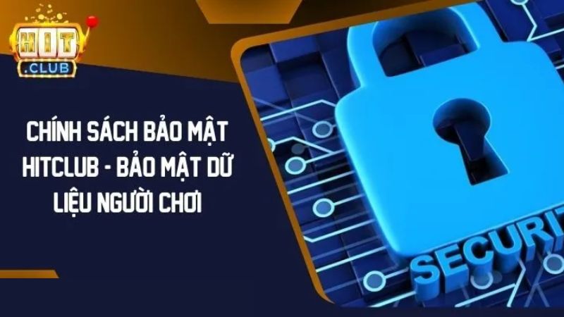 Chính sách bảo mật HitClub cam kết quyền lợi 