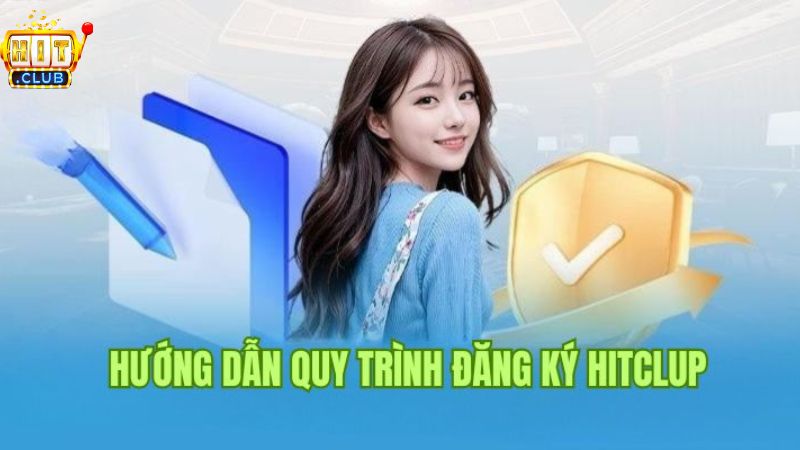 Hướng dẫn cách đăng ký tài khoản HitClub đơn giản, tiện lợi