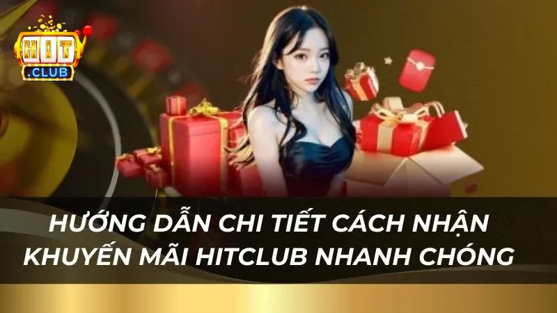 Cách nhận khuyến mãi Hitclub với các bước cơ bản