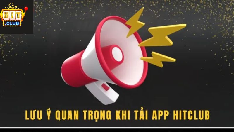 Những vấn đề cần xem xét khi tải app HitClub