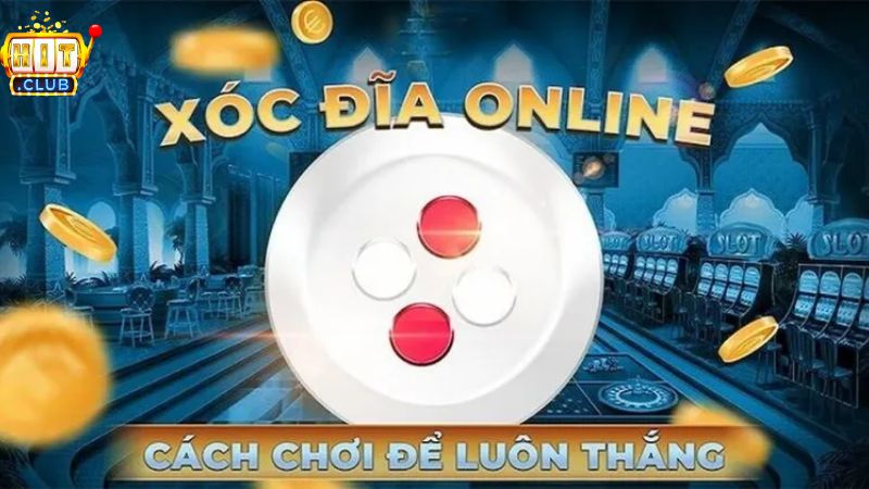 Kinh nghiệm chơi xóc đĩa trực tuyến thắng đậm dành cho tân thủ