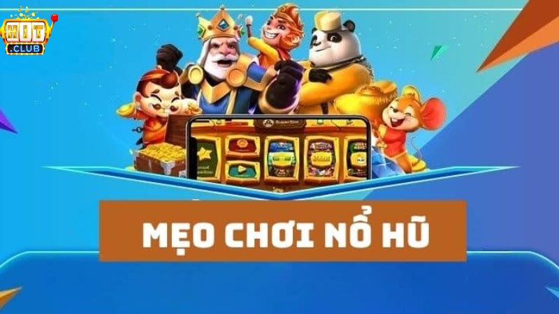 Chia sẻ mẹo chơi nổ hũ đem lại thắng lớn từ cao thủ