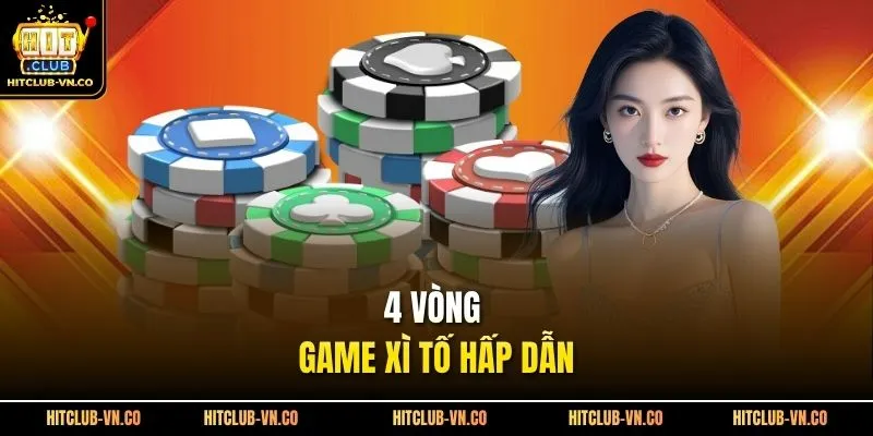 4 vòng game xì tố hấp dẫn