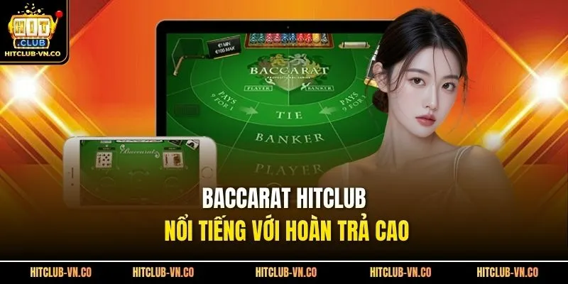 Baccarat Hitclub nổi tiếng với hoàn trả cao