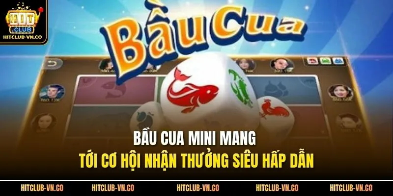 Bầu Cua Mini Mang Tới Cơ Hội Nhận Thưởng Siêu Hấp Dẫn