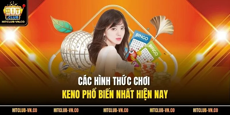 Các hình thức chơi keno phổ biến nhất hiện nay