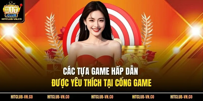 Các tựa game hấp dẫn được yêu thích tại cổng game
