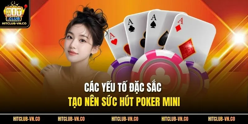Các yếu tố đặc sắc tạo nên sức hút poker mini