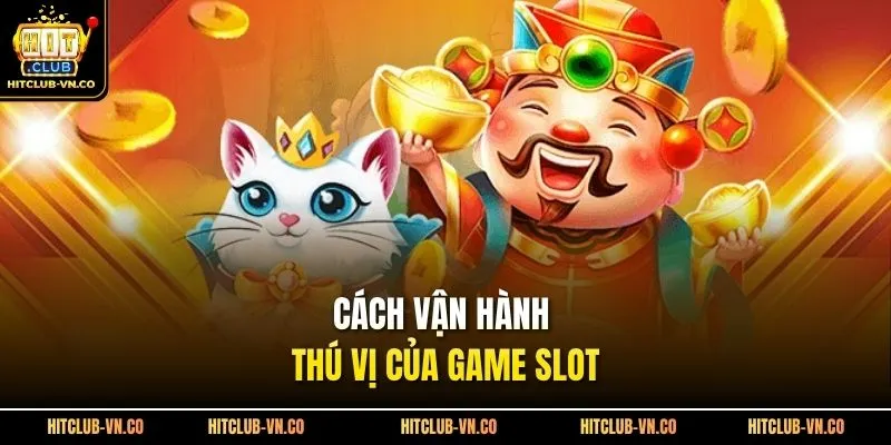 Cách vận hành thú vị của game slot 