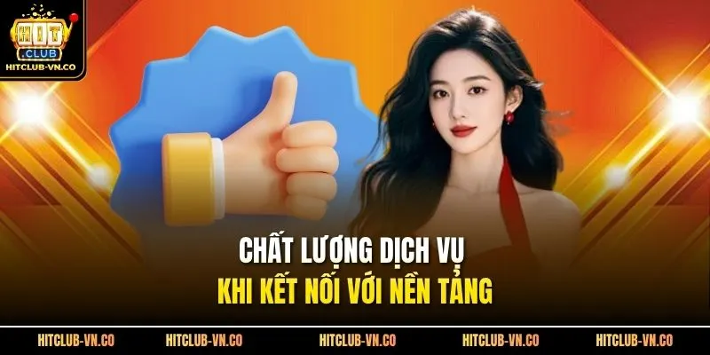 Chất lượng dịch vụ khi kết nối với nền tảng