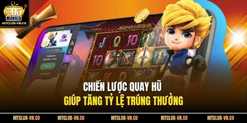 Chiến lược quay hũ giúp tăng tỷ lệ trúng thưởng
