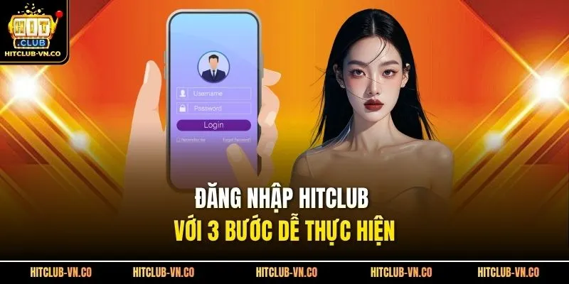 Đăng nhập Hitclub với 3 bước dễ thực hiện 
