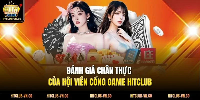 Đánh giá chân thực của hội viên cổng game Hitclub