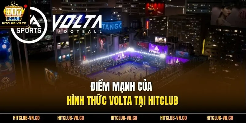 Điểm mạnh của hình thức Volta tại Hitclub