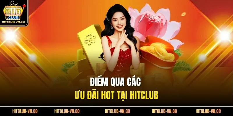 Điểm qua các ưu đãi hot tại Hitclub
