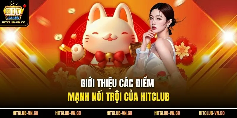 Giới thiệu các điểm mạnh nổi trội của Hitclub