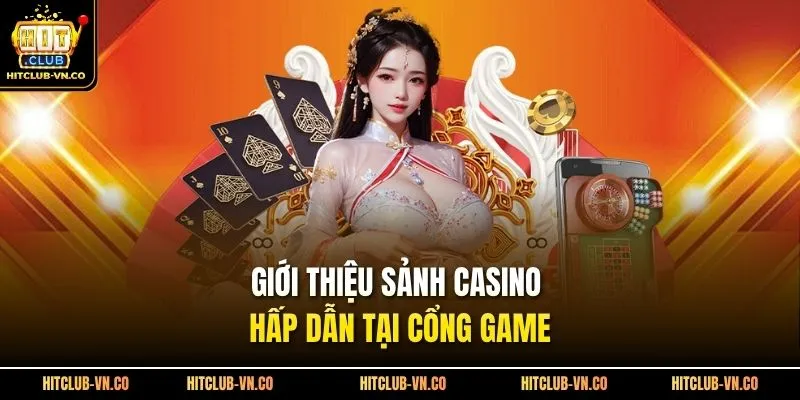 Giới thiệu sảnh casino hấp dẫn tại cổng game