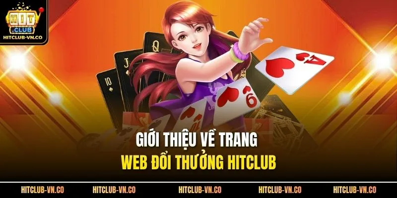 Giới thiệu về trang web đổi thưởng Hitclub