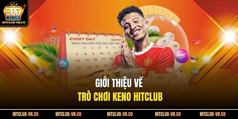 Giới thiệu về trò chơi keno Hitclub 