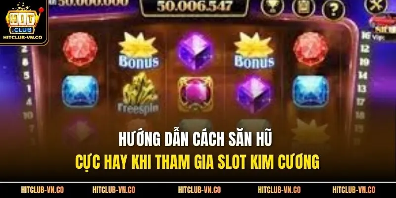 Hướng dẫn cách săn hũ cực hay khi tham gia slot kim cương
