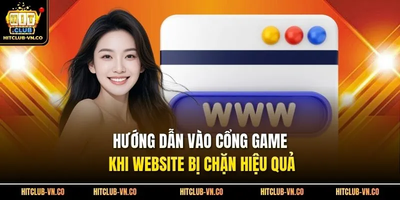 Hướng dẫn vào cổng game khi website bị chặn hiệu quả