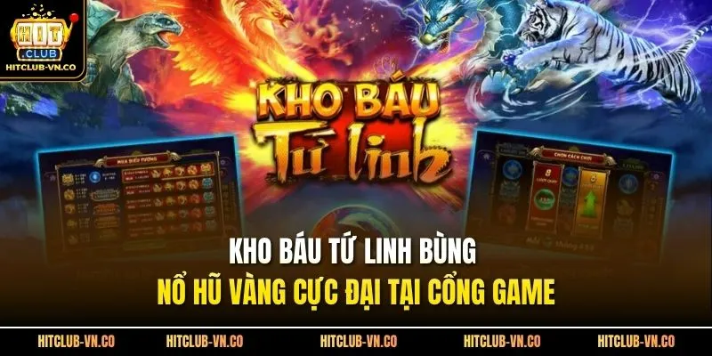 Kho Báu Tứ Linh Bùng Nổ Hũ Vàng Cực Đại Tại Cổng game