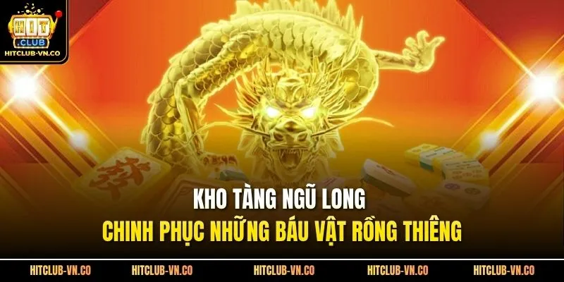 Kho Tàng Ngũ Long Chinh Phục Những Báu Vật Rồng Thiêng