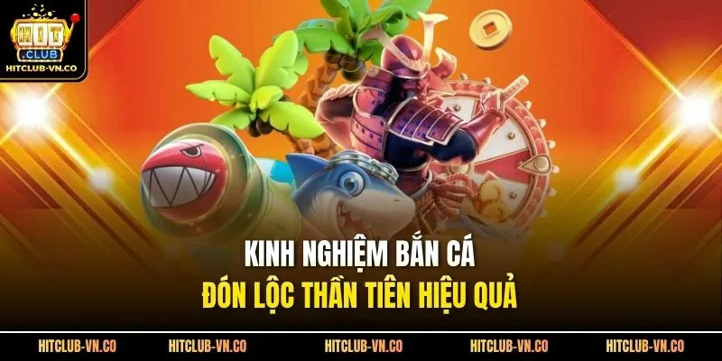 Kinh nghiệm bắn cá đón lộc thần tiên hiệu quả