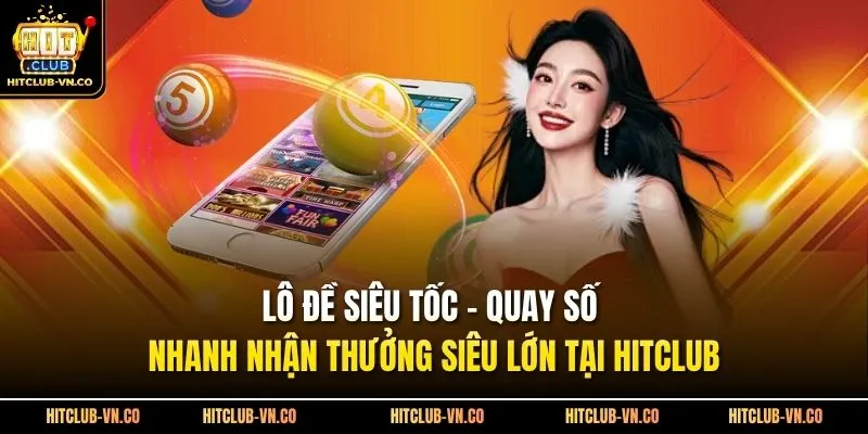 Lô Đề Siêu Tốc - Nổi Bật Với Tốc Độ Nhanh Và Dễ Tiếp Cận
