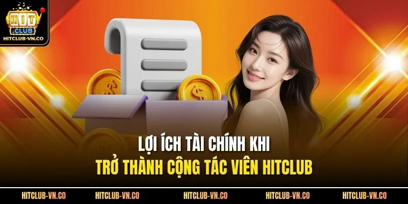 Lợi ích tài chính khi trở thành cộng tác viên Hitclub