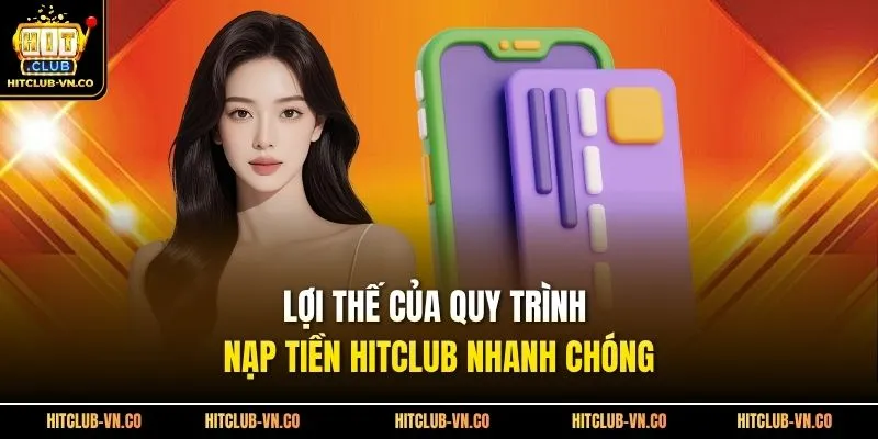 Lợi thế của quy trình nạp tiền Hitclub nhanh chóng 
