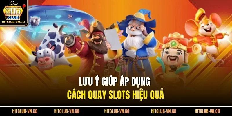Lưu ý giúp áp dụng cách quay slots hiệu quả