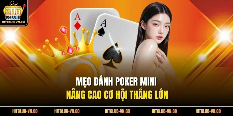 Mẹo đánh poker mini nâng cao cơ hội thắng lớn