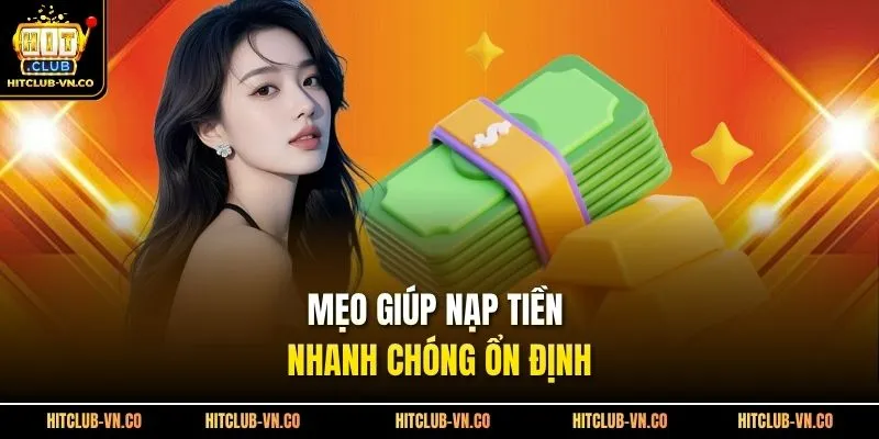 Mẹo giúp nạp tiền nhanh chóng ổn định