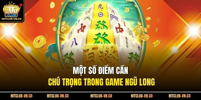 Một số điểm cần chú trọng trong game ngũ long