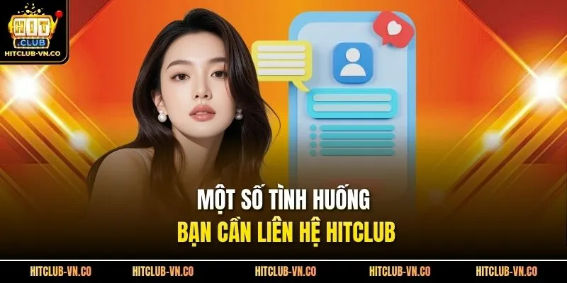 Một số tình huống bạn cần liên hệ Hitclub