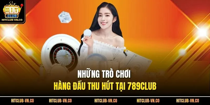 Những trò chơi hàng đầu thu hút tại 789Club