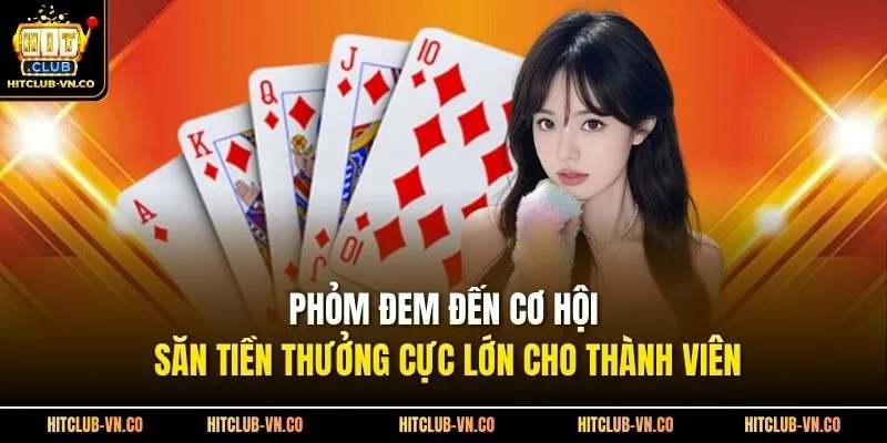 Phỏm Đem Đến Cơ Hội Săn Tiền Thưởng Cực Lớn Cho Thành Viên