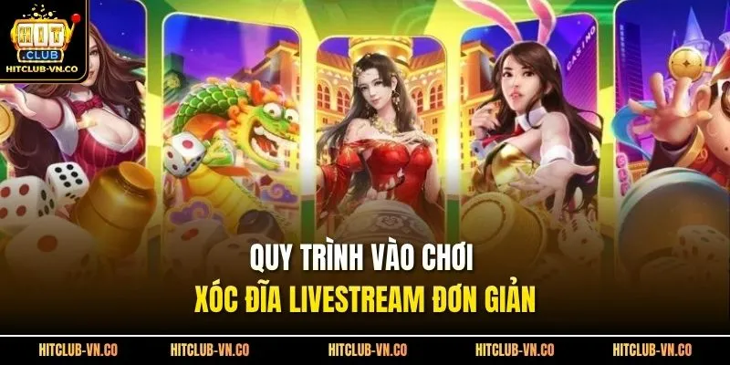 Quy trình vào chơi xóc đĩa livestream đơn giản