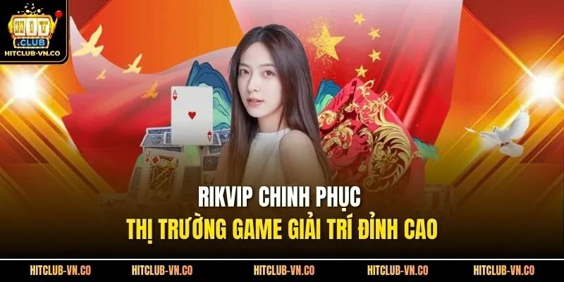 Rikvip Chinh Phục Thị Trường Game Giải Trí Đỉnh Cao