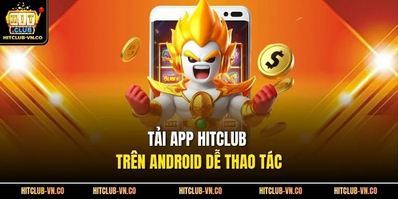 Tải app Hitclub trên Android dễ thao tác 