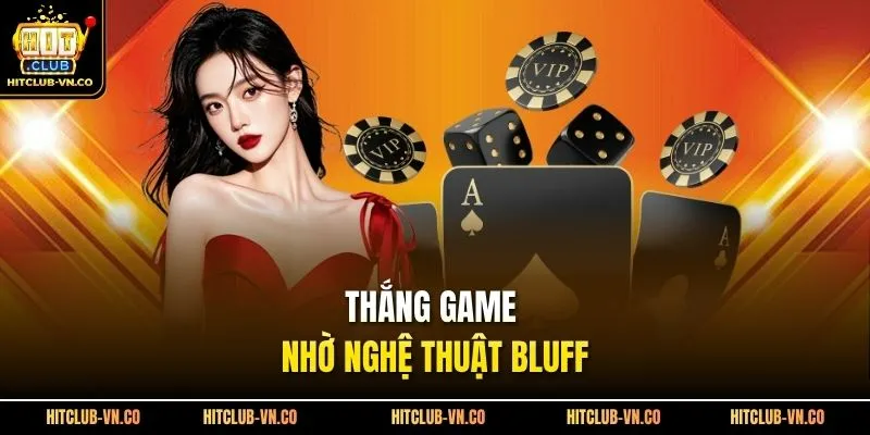 Thắng game nhờ nghệ thuật Bluff