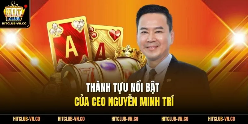 Thành tựu nổi bật của CEO Nguyễn Minh Trí