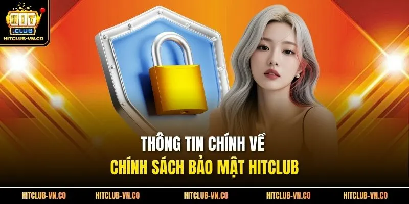 Thông tin chính về chính sách bảo mật Hitclub