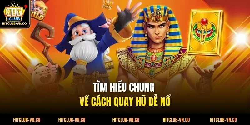 Tìm hiểu chung về cách quay hũ dễ nổ 