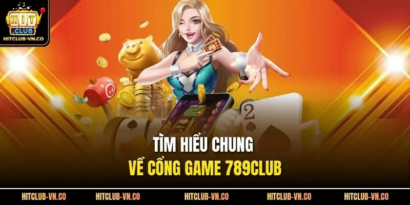 Tìm hiểu chung về cổng game 789Club