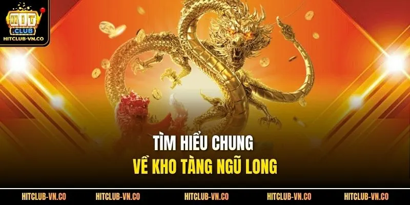 Tìm hiểu chung về kho tàng ngũ long 