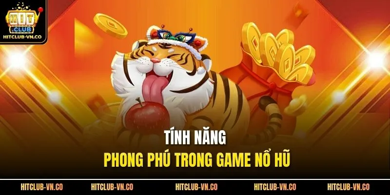 Tính năng phong phú trong game nổ hũ