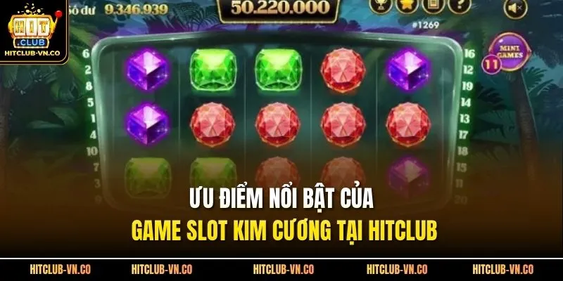 Ưu điểm nổi bật của game slot kim cương tại Hitclub