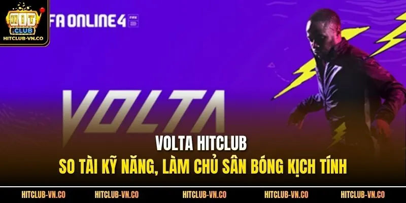 Volta Hitclub - So Tài Kỹ Năng, Làm Chủ Sân Bóng Kịch Tính